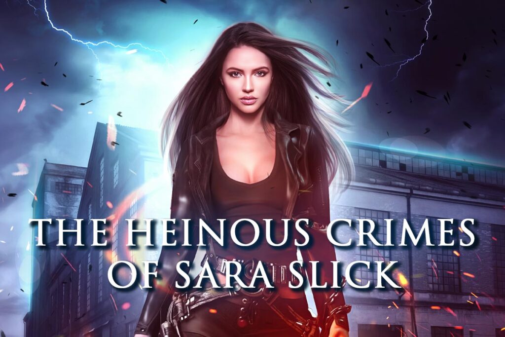 The Heinous Crimes of Sara Slick